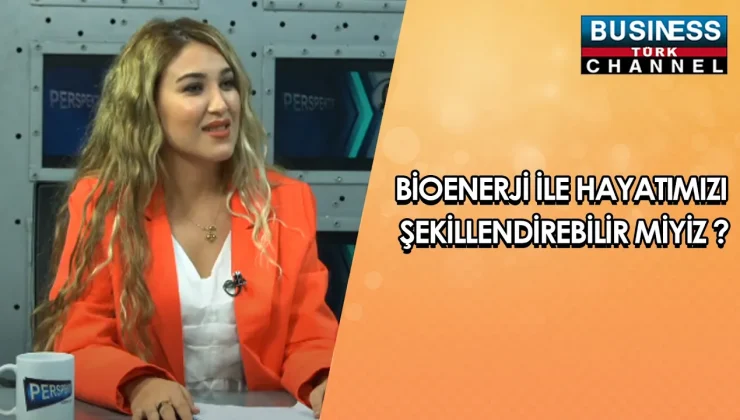 BİOENERJİ İLE HAYATIMIZI ŞEKİLLENDİREBİLİR MİYİZ ?