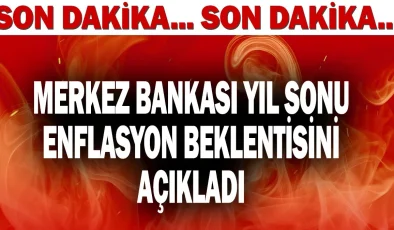 “SON DAKİKA: Merkez Bankası Yıl Sonu Enflasyon Tahminini Duyurdu”