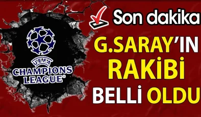 “Galatasaray’ın Şampiyonlar Ligi Rakibi Açıklandı!”