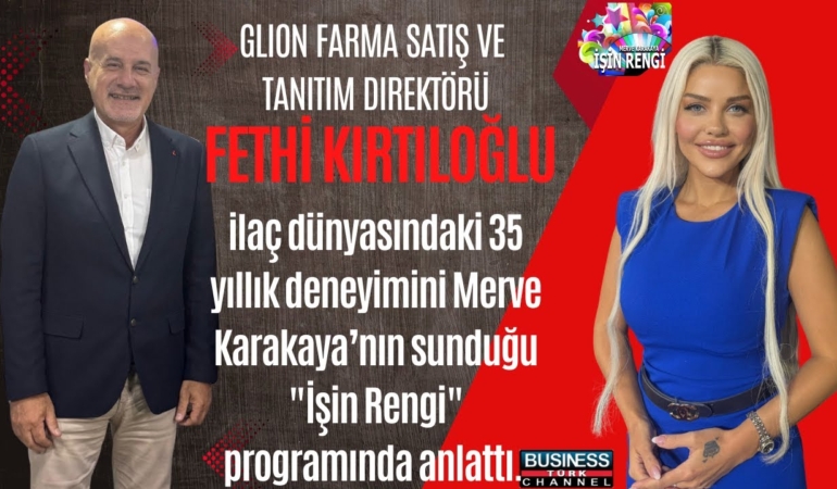 İlaç Sektöründe 35 Yıllık Başarı: Fethi Kırtıloğlu’ndan İlham Veren Kariyer Hikayesi