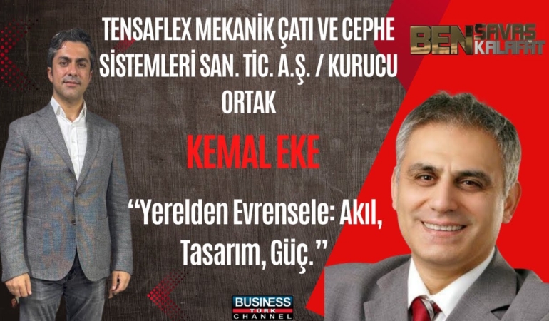 TÜRK MÜHENDİSLİĞİNİN GURURU: KEMAL EKE, TENSAFLEX İLE DÜNYAYA AÇILIYOR