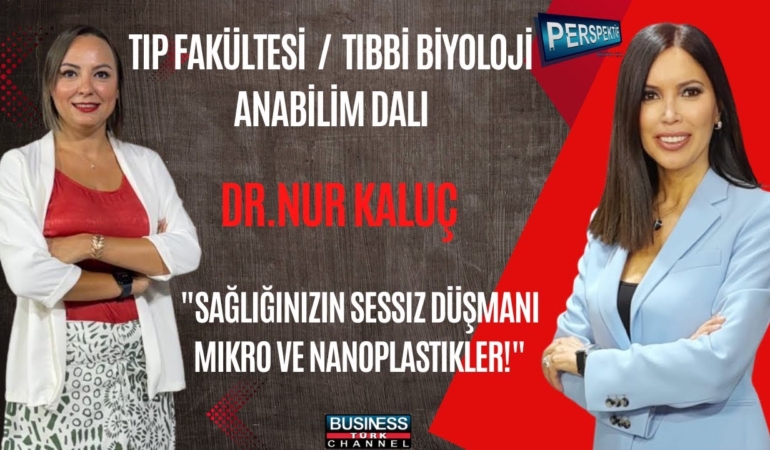 NANOPLASTİKLERİN İNSAN SAĞLIĞINA ETKİLERİ: DR. NUR KALUÇ’TAN ÇARPICI AÇIKLAMALAR