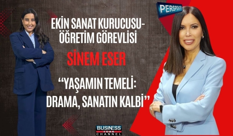 SİNEM ESER: DRAMA SANATIN VE YAŞAMIN TEMELİDİR