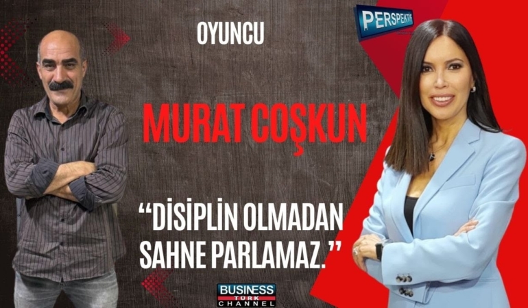 MURAT COŞKUN: OYUNCULUKTA SABIR, DİSİPLİN VE TUTKU BAŞARININ ANAHTARI