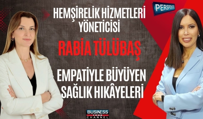 Rabia Tülübaş ile Hemşirelik ve Sağlıkta Liderlik: Empati, Etik ve Hasta Bakımı